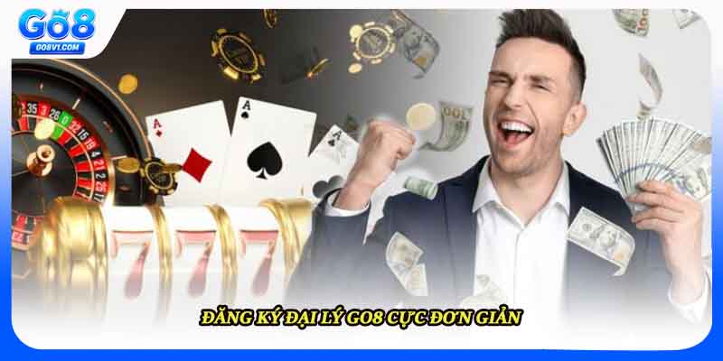 Đăng ký đại lý Go8 cực đơn giản 