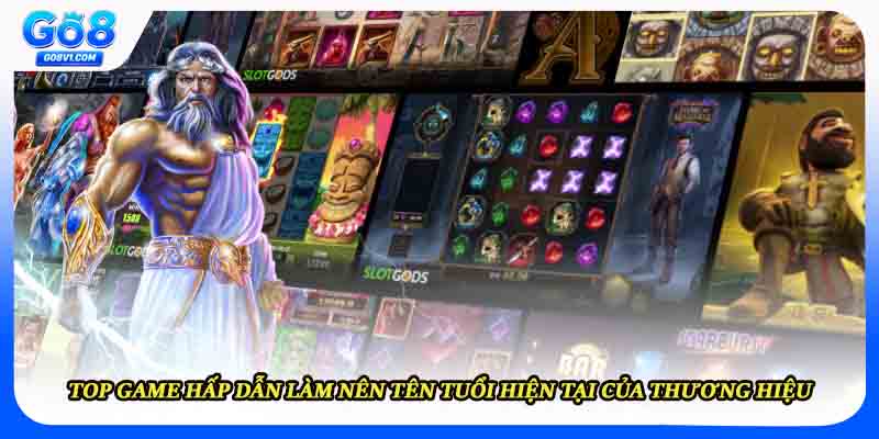 Top game hấp dẫn làm nên tên tuổi hiện tại của thương hiệu